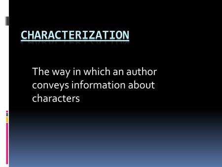 The way in which an author conveys information about characters