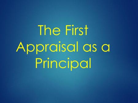 The First Appraisal as a Principal