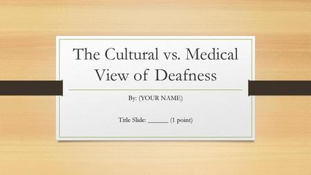 The Cultural vs. Medical View of Deafness