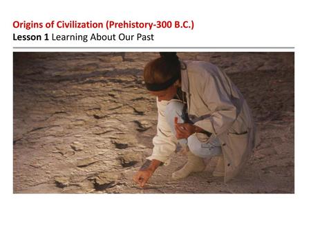 Origins of Civilization (Prehistory-300 B.C.)