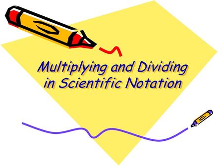 Multiplying and Dividing in Scientific Notation