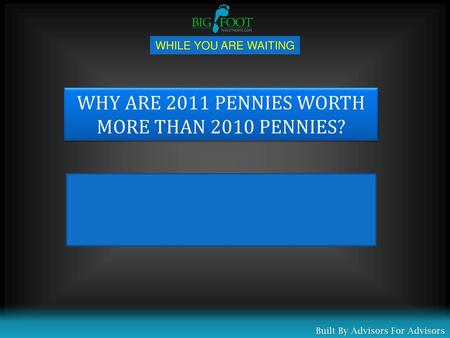 WHY ARE 2011 PENNIES WORTH MORE THAN 2010 PENNIES?