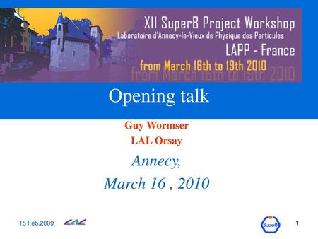 Opening talk Annecy, March 16 , 2010 Guy Wormser LAL Orsay 15 Feb,2009