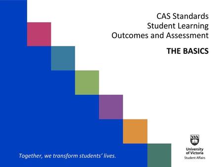 CAS Standards Student Learning Outcomes and Assessment THE BASICS