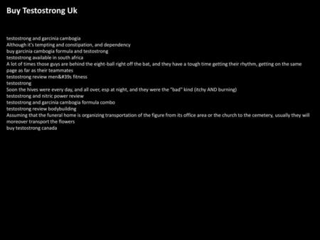 Buy Testostrong Uk testostrong and garcinia cambogia Although it's tempting and constipation, and dependency buy garcinia cambogia formula and testostrong.