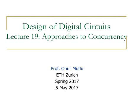 Design of Digital Circuits Lecture 19: Approaches to Concurrency