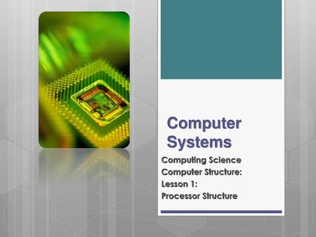 Computing Science Computer Structure: Lesson 1: Processor Structure