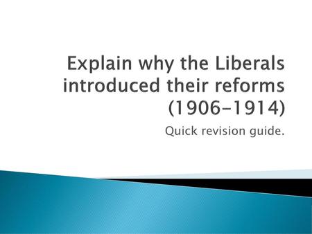 Explain why the Liberals introduced their reforms ( )