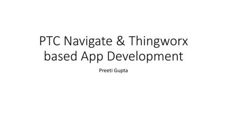 PTC Navigate & Thingworx based App Development