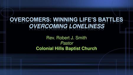 Overcomers: winning life’s battles OVERCOMING LONELINESS