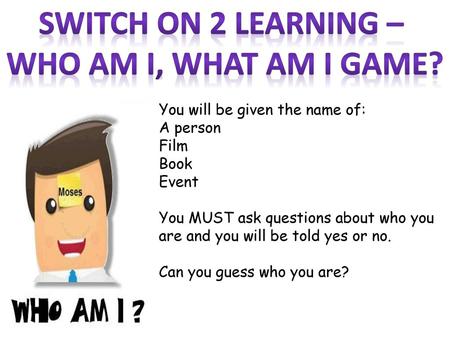 Switch on 2 learning – Who am I, what am I game?