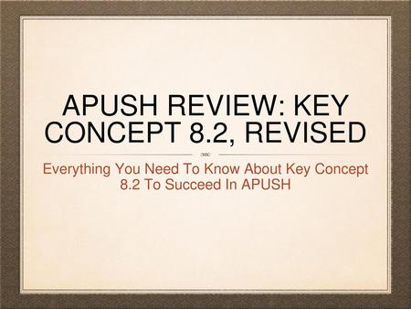 APUSH Review: Key Concept 8.2, Revised