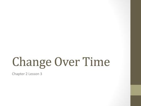 Change Over Time Chapter 2 Lesson 3.