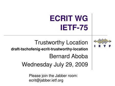 ECRIT WG IETF-75 Trustworthy Location Bernard Aboba