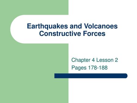 Earthquakes and Volcanoes Constructive Forces