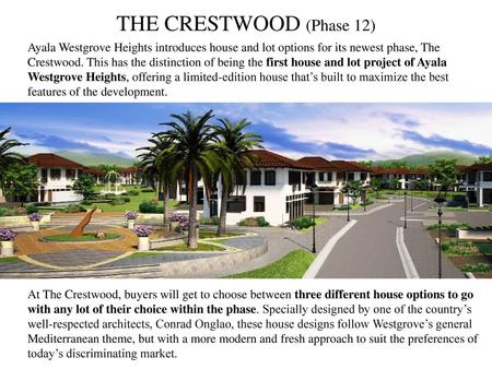 THE CRESTWOOD (Phase 12) Ayala Westgrove Heights introduces house and lot options for its newest phase, The Crestwood. This has the distinction of being.