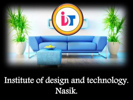 Institute of design and technology. Nasik.