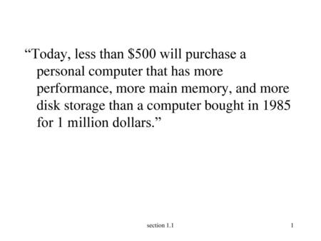 “Today, less than $500 will purchase a personal computer that has more performance, more main memory, and more disk storage than a computer bought in.