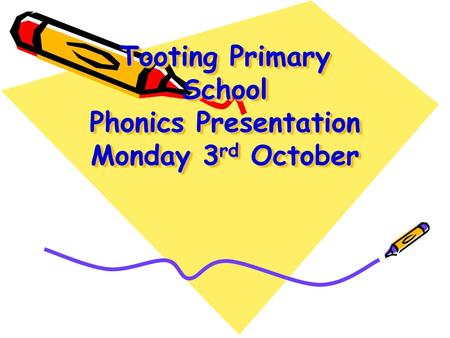 Tooting Primary School Phonics Presentation Monday 3rd October