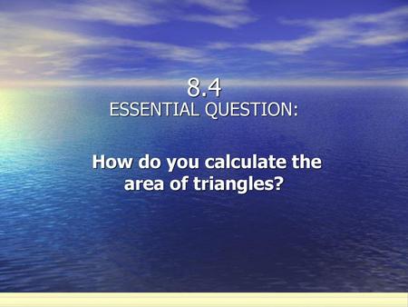 ESSENTIAL QUESTION: How do you calculate the area of triangles?