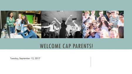 Welcome CAP Parents! Tuesday, September 12, 2017.