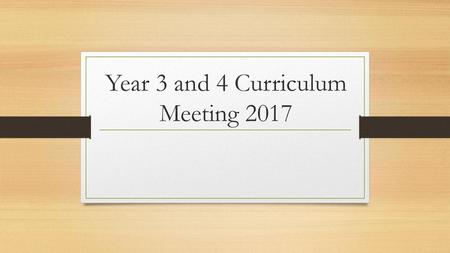 Year 3 and 4 Curriculum Meeting 2017