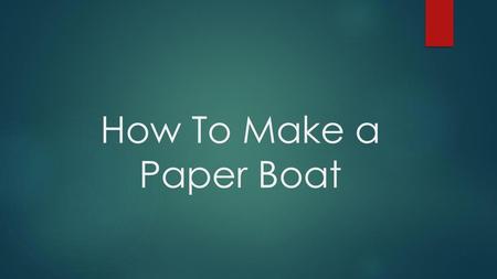 How To Make a Paper Boat.