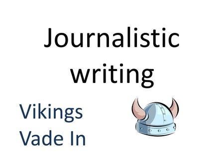 Journalistic writing Vikings Vade In.