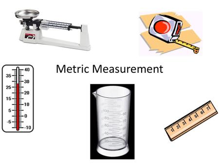 Metric Measurement.