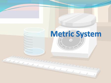 Metric System.