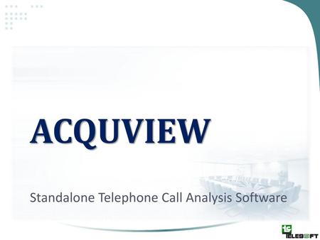 AcquView Standalone Telephone Call Analysis Software.