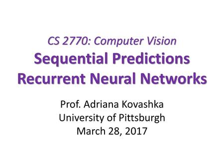 Prof. Adriana Kovashka University of Pittsburgh March 28, 2017