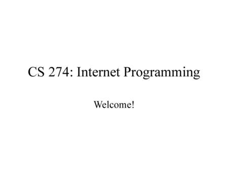 CS 274: Internet Programming