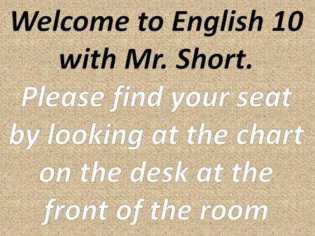 Welcome to English 10 with Mr. Short.