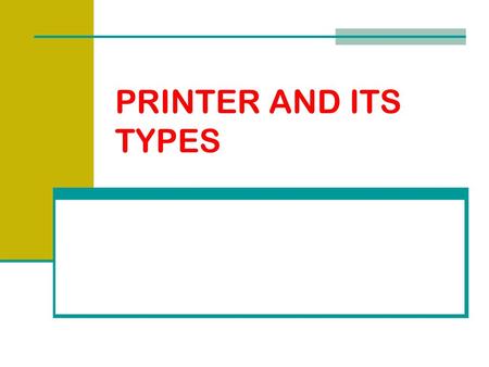 PRINTER AND ITS TYPES.