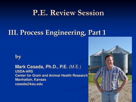 P.E. Review Session III. Process Engineering, Part 1 by