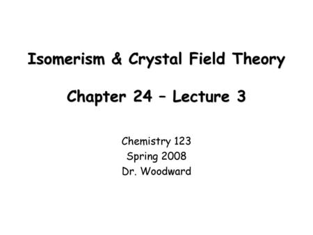 Isomerism & Crystal Field Theory Chapter 24 – Lecture 3