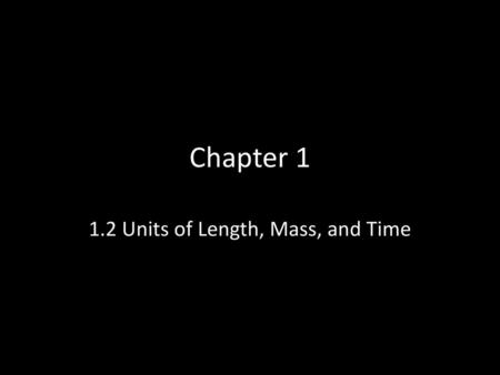 1.2 Units of Length, Mass, and Time