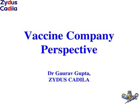 Vaccine Company Perspective Dr Gaurav Gupta, ZYDUS CADILA