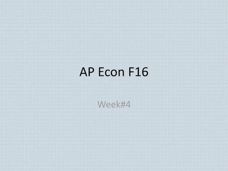 AP Econ F16 Week#4.