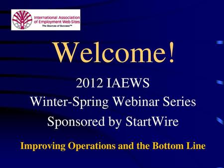 2012 IAEWS Winter-Spring Webinar Series Sponsored by StartWire