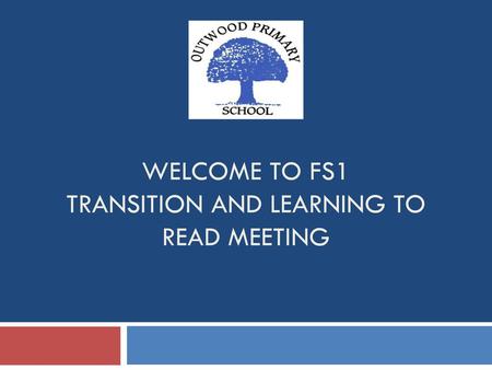 Welcome to FS1 Transition and learning to read Meeting