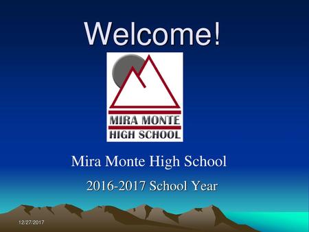 Welcome! Mira Monte High School 2016-2017 School Year 12/27/2017.