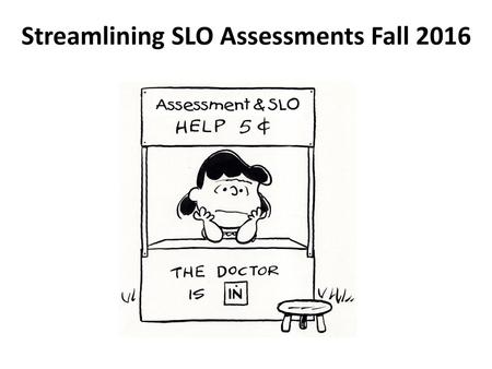 Streamlining SLO Assessments Fall 2016