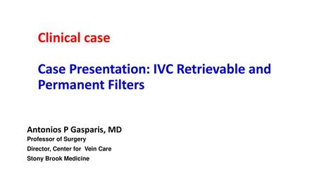 Clinical case Case Presentation: IVC Retrievable and Permanent Filters