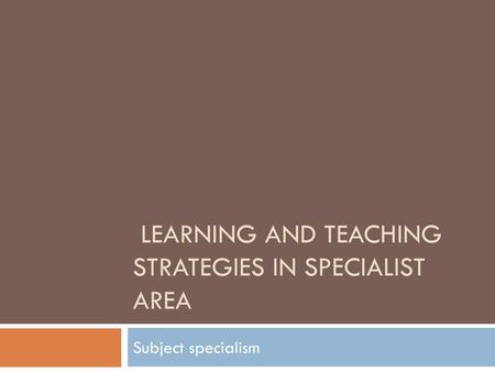 Learning and Teaching strategies in specialist area