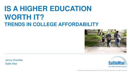 IS A HIGHER EDUCATION WORTH IT? Trends in College Affordability