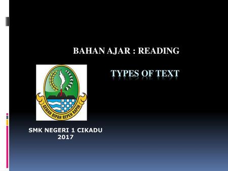 BAHAN AJAR : READING TYPES OF TEXT SMK NEGERI 1 CIKADU 2017.