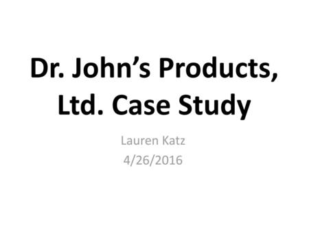 Dr. John’s Products, Ltd. Case Study