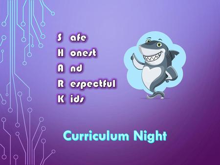 S afe H onest A nd R espectful K ids Curriculum Night.